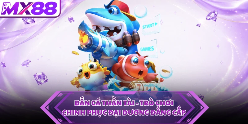 Bắn Cá Thần Tài - Trò Chơi Chinh Phục Đại Dương Đẳng Cấp
