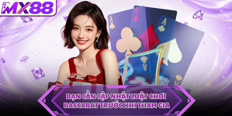 Bạn cần cập nhật luật chơi Baccarat trước khi tham gia