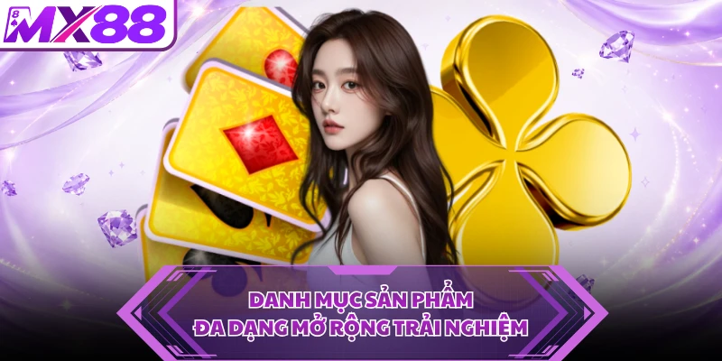 Danh mục sản phẩm đa dạng mở rộng trải nghiệm 