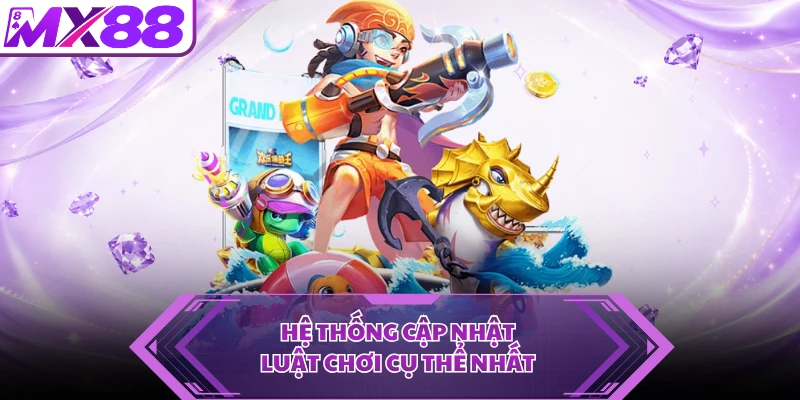 Hệ thống cập nhật luật chơi cụ thể nhất