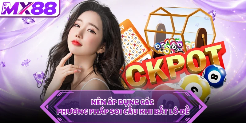 Nên áp dụng các phương pháp soi cầu khi bắt lô đề